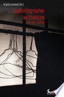 La photographie au théâtre, XIXe-XXIe siècles