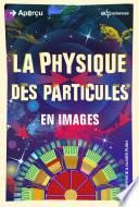 La physique des particules en images