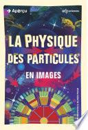 La physique des particules en images
