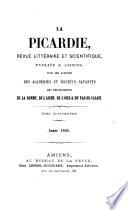La Picardie. Publ. sous les auspices des académies et sociétés savantes des départements de la Somme, de l'Aisne [&c.].