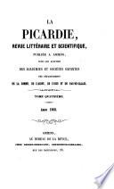La Picardie. Publ. sous les auspices des académies et sociétés savantes des départements de la Somme, de l'Aisne [&c.].