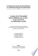La place de la Normandie dans la diffusion des savoirs, du livre manuscrit à la bibliothèque virtuelle
