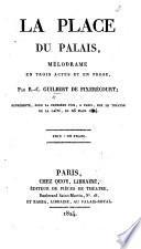 La Place du Palais, mélodrame en trois actes et en prose, etc