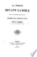 La Poésie devant la Bible. Étude ciritique des poésies inspirées par l'Écriture Sainte
