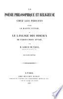 La poésie philosophique et religieuse chez les Persans d'après le Mantic uttaïr, ou Le langage des oiseaux de Farid-Uddin Attar
