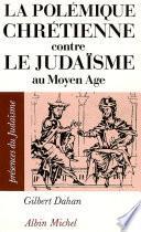 La Polémique chrétienne contre le judaïsme au Moyen Age