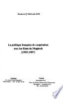 La politique française de coopération avec les Etats du Maghreb (1955-1987)