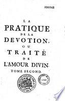 La pratique de la dévotion, ou Traité de l'amour divin, dans lequel sont expliquées les règles de cette vertu, selon l'esprit de l'Évangile et par opposition aux faux dévots, à l'usage de tous les fidèles et particulièrement de ceux qui souffrent pour Christ