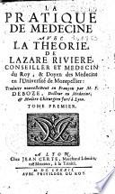La Pratique de medecine avec la Theorie, de Lazare Riviere... Traduite nouvellement en François par M. F. Deboze...