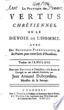 La Pratique des vertus chrêtiennes, ou le Devoir de l'homme. Avec des devotions particulieres ... Traduit de l'anglois. Dans cette édition, la traduction a été revûe & corrigée ... par Jean Armand Dubourdieu. [A translation, by Mlle. Durel?, of “The Whole duty of man”, by Richard Allestree?]