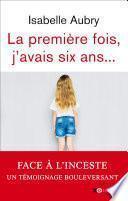 La première fois, j'avais six ans...