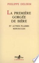 La Première gorgée de bière et autres plaisirs minuscules