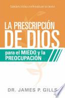 Livre La Prescripción de Dios Para El Miedo Y La Preocupación / God's RX for Fear and Worry: Sabiduría Bíblica Confirmada Por La Ciencia