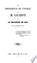 La présidence du conseil de Monsieur Guizot et la majorité de 1847 ¬La ¬présidence ¬du ¬conseil ¬de ¬M. ¬Guizot ¬et ¬la ¬majorité ¬de ¬1847