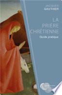 La prière chrétienne : guide pratique