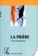 LA PRIERE. Recueil de textes non bibliques pour réfléchir, méditer, célébrer