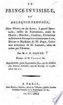 La Prince Invisible, ou Arlequin Prothée, pièce féerie, en six actes, mêlée de pantomime, etc