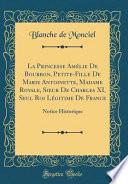 La Princesse Amelie de Bourbon, Petite-Fille de Marie Antoinette, Madame Royale, Soeur de Charles XI, Seul Roi Legitime de France
