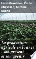 La production agricole en France : son présent et son avenir