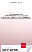 La prohibition de l’appropriation et les régimes d’accès aux espaces extra-terrestres