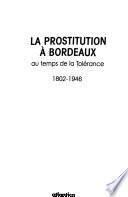 La prostitution à Bordeaux au temps de la tolérance,1802-1946