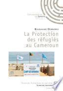 La Protection des réfugiés au Cameroun