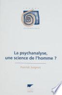 La Psychanalyse : une science de l'homme ?