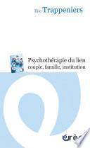 La psychothérapie du lien couple, famille, institution