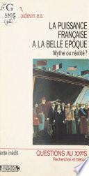 La Puissance française à la «Belle Époque» : Mythe ou réalité ?