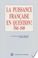 La puissance française en question 1945-1949