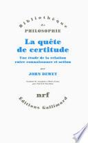 La quête de certitude. Une étude de la relation entre connaissance et action