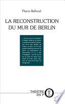 La Reconstruction du mur de Berlin