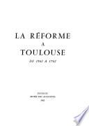 La Réforme à Toulouse, de 1562 à 1762