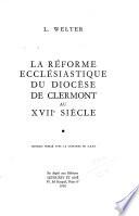 La réforme ecclésiastique du Diocèse de Clermont au XVII. siècle
