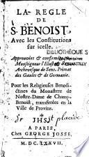 La règle de S. Benoît, avec les constitutions sur icell... Pour les religieuses Bénédictines du monastère de Nostre-Dame de Chambenoîst, transférées en la ville de Provins