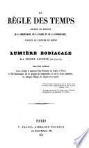 La Règle des Temps appliquée aux question de la Chronologie. de la pâques et de la cosmographie, d'après le système de Moïse; Lumière Zodiacale