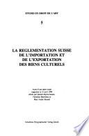 La réglementation suisse de l'importation et de l'exportation des biens culturels