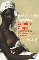 La Reine Ginga et comment les Africains ont inventé le monde