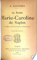 La reine Marie-Caroline de Naples, d'après des documents nouveaux