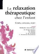 La relaxation thérapeutique chez l'enfant : corps, langage, sujet : méthode Jean Bergès