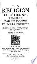 La religion chretiehne, eclairee parle dogme et par la prophetie. Ed. de 1744 revue, corrigee et augmentee.. 5,2.3