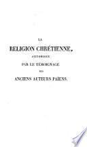 La religion chrétienne autorisée par le témoignage des anciens auteurs payens