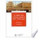 La religion dans la France moderne XVIe-XVIIIe siècle