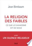 La religion des faibles - Ce que le djihadisme dit de nous