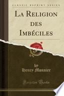 La Religion des Imbéciles (Classic Reprint)