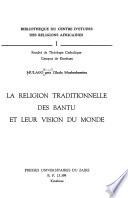 La religion traditionnelle des Bantu et leur vision du monde