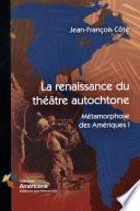 La renaissance du théâtre autochtone : Métamorphose des Amériques 1