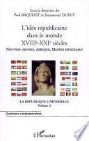 La république universelle: L'idée républicaine dans le monde, XVIIIe-XXIe siècles : Nouveau monde, Afrique, monde musulman
