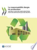 La responsabilité élargie du producteur Une mise à jour des lignes directrices pour une gestion efficace des déchets