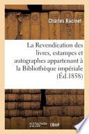 La Revendication des livres, estampes et autographes appartenant à la Bibliothèque impériale